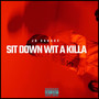 Sit Down Wit A Killa (Explicit)