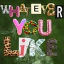 Whatever You Like