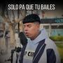 Solo pa que tu bailes