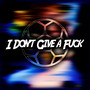 I Don't Give a **** (Explicit)