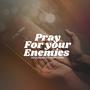 Pray for your enemies (Explicit)