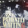 PATIENTLY WAITING (Explicit)