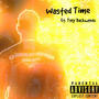 Wasted Time (feat. Tony Backwoods) [Explicit]