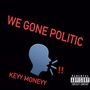 We Gone Politic (Explicit)