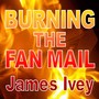 Burning the Fan Mail