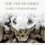 The Young Grieg: Early Piano Works