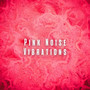 Pink Noise Vibrations