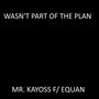 Wasn't Part of the Plan (feat. Equan) [Explicit]