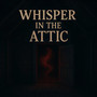 Whisper in the Attic