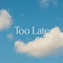 Too Late (Explicit)