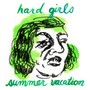 Hard Girls / Summer Vacation Split