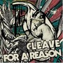 CLEAVE / For A Reason