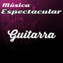 Música Espectacular, Guitarra