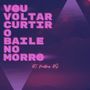 Vou Voltar Curtir o Baile No Morro - Eletro