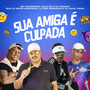 Sua Amiga É Culpada (Explicit)