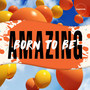 Born to Be Amazing