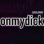 onmydick! (feat. xSoto) [Explicit]