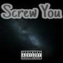 Screw You (Explicit)