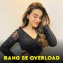 Rang Se OverLoad