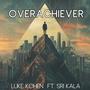 OVERACHIEVER (feat. Sri Kala)