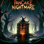 Pancake Nightmare