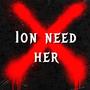 ION NEED HER (Explicit)