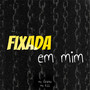 Fixada em Mim (Explicit)