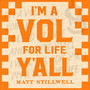 I'm a Vol for Life Y'all