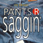 Pants R Saggin'