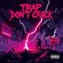 Trap Dont Crack (TDC) [Explicit]