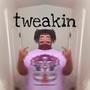 tweakin (Explicit)