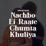 Nachbo Ei Raate Ghumta Khuliya