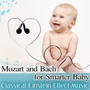 Mozart and Bach for Smarter Baby: Classical Einstein Effect Music, Correct Child Development, Calm Baby & Learn