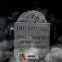 Die Young (feat. Yung Ricc & Teezy Dagreat) [Explicit]
