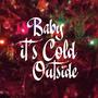 Baby, It's Cold Outside