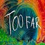 Too Far (Explicit)