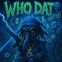 WHO DAT (Explicit)