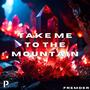 TAKE ME TO THE MOUNTAIN