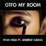 Gtfo My Room (feat. Andrew Garcia)