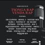 Tsonga Rap Venda Rap (feat. Dr Clipper, Royal Jay, Nature Boy, Slim J, Nditwi P, De Hlamz, Hitman, Young Nicho, Kay 2, Ngelekhalifa, Wiz Wayne, Small Wizzy, Nasty Bar, Big Bozz, Wara, Young Cuss, Suju Maggz & Malome Kia)