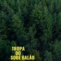 Tropa do Sobe Balao (Live) [Explicit]