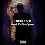 I Need Two (feat. Dro-Capone)