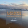 A Life Worth Fighting For (feat. Brad Heck)