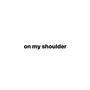 on my shoulder (feat. 7ven!) [Explicit]