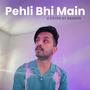 Pehli Bhi Main (Reprise)