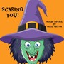 Scaring You!