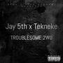 Troublesome 2wo (Explicit)