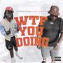 Wtf You Doing (feat. Wnc Whop Bezzy) [Explicit]