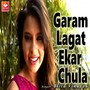 Garam Lagat Ekar Chula