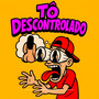 To Descontrolado (Explicit)